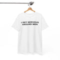 I Get Nervous Around Men Shirt, Relatable Humor TShirt