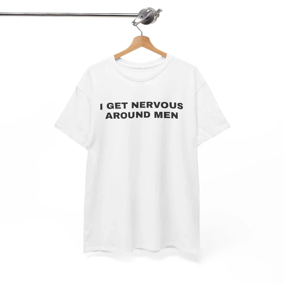 I Get Nervous Around Men Shirt, Relatable Humor TShirt