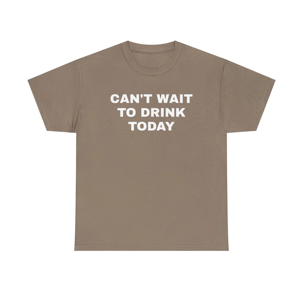 Can’t Wait to Drink Today Shirt, Funny Drinking Tee, Party Humor TShirt