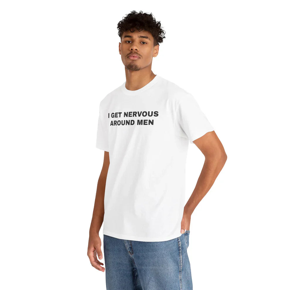 I Get Nervous Around Men Shirt, Relatable Humor TShirt