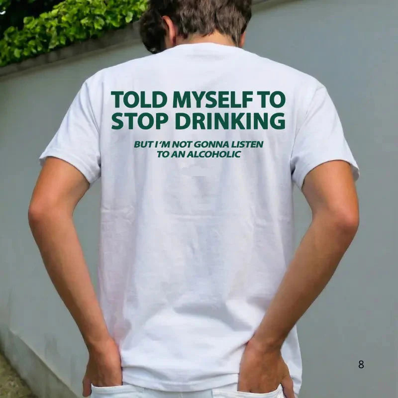 Told Myself To Stop Drinking Tshirt, But I'm Not Gonna Listen To An Hoodie