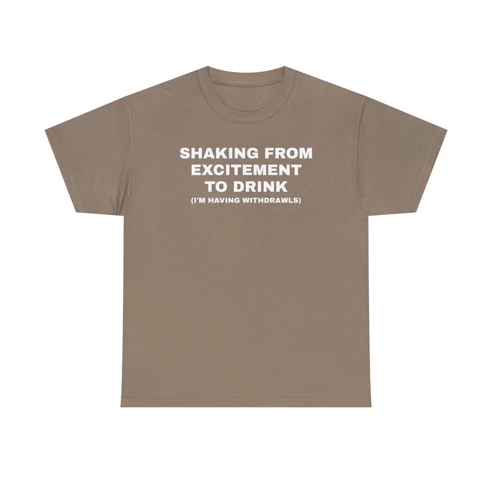 Shaking From Excitement To Drink Shirt, Drinking Quote Tee