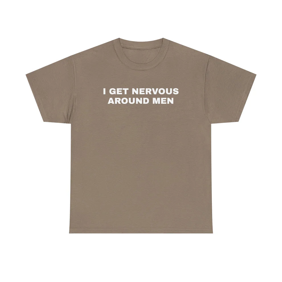 I Get Nervous Around Men Shirt, Relatable Humor TShirt