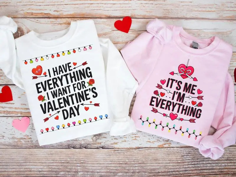 I Have Everything I Want For Valentine's Day And It's Me I'm Everything Shirt, Couples Gift