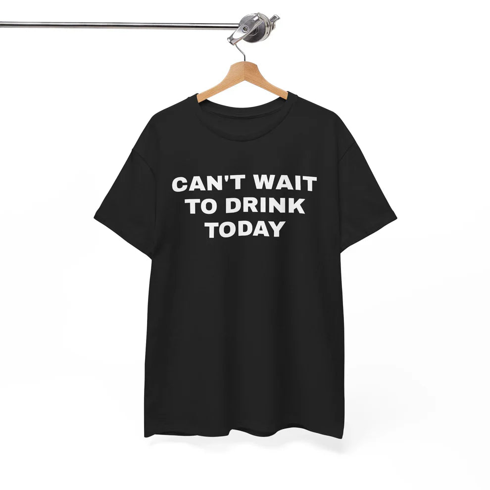 Can’t Wait to Drink Today Shirt, Funny Drinking Tee, Party Humor TShirt