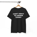 Can’t Wait to Drink Today Shirt, Funny Drinking Tee, Party Humor TShirt
