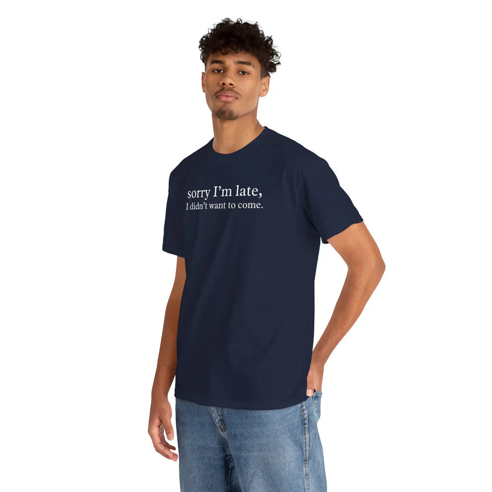 Sorry Im Late I Didnt Want to Come Shirt, Introvert Tee, Relatable TShirt