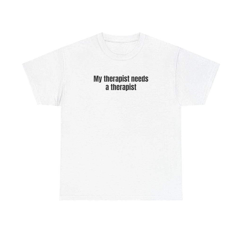 My Therapist Needs a Therapist TShirt, Relatable Tshirt, Mental Health Quote Tee