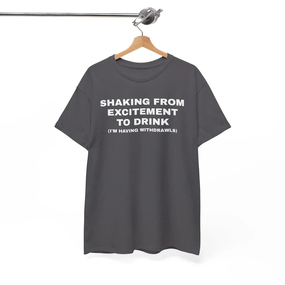 Shaking From Excitement To Drink Shirt, Drinking Quote Tee