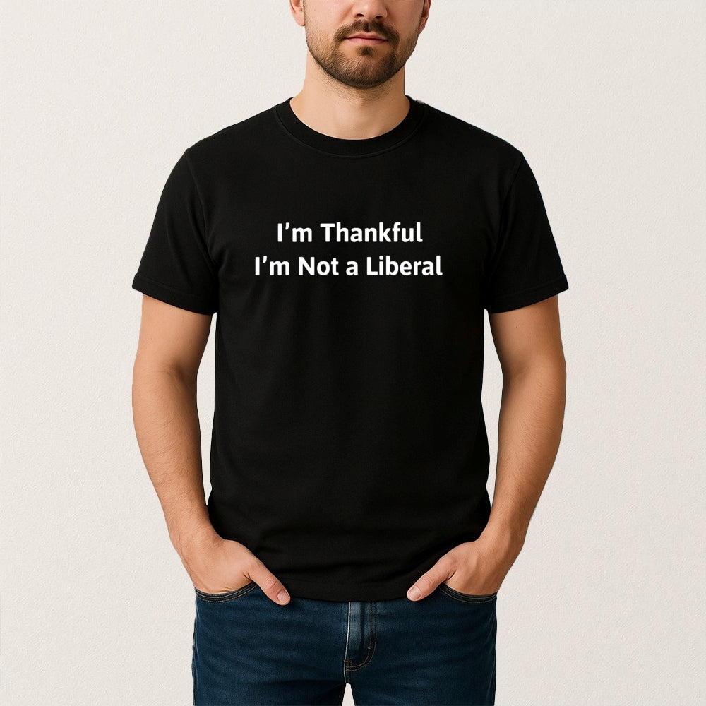 Im Thankful Im Not A Liberal  TShirt