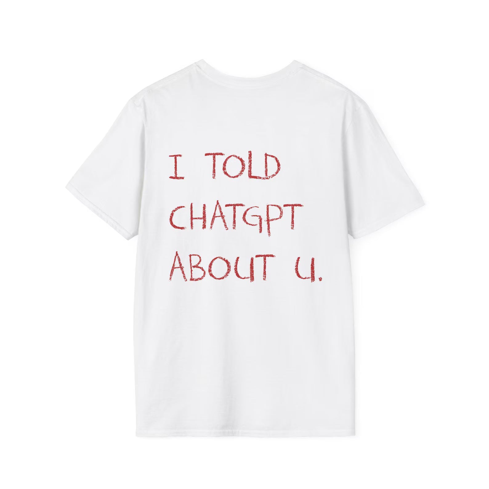 I Told ChatGPT About You Shirt, Quote Tshirt