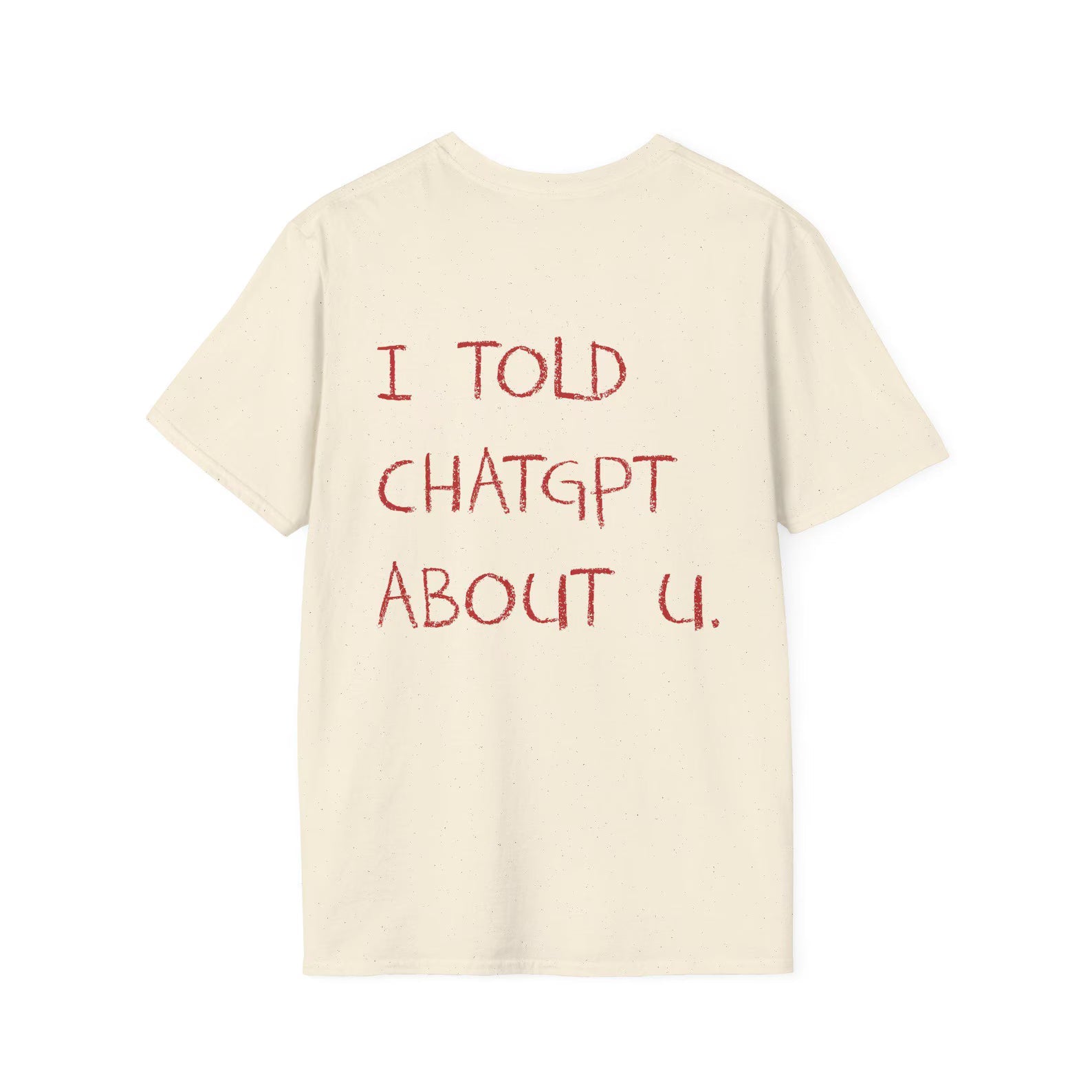 I Told ChatGPT About You Shirt, Quote Tshirt
