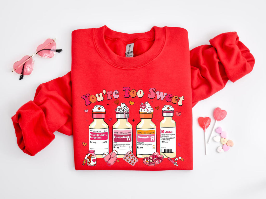 You Are Too Sweet Nurse Sweatshirt, Nurse Sweatshirt, Valentine Gift