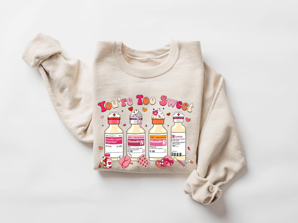 You Are Too Sweet Nurse Sweatshirt, Nurse Sweatshirt, Valentine Gift