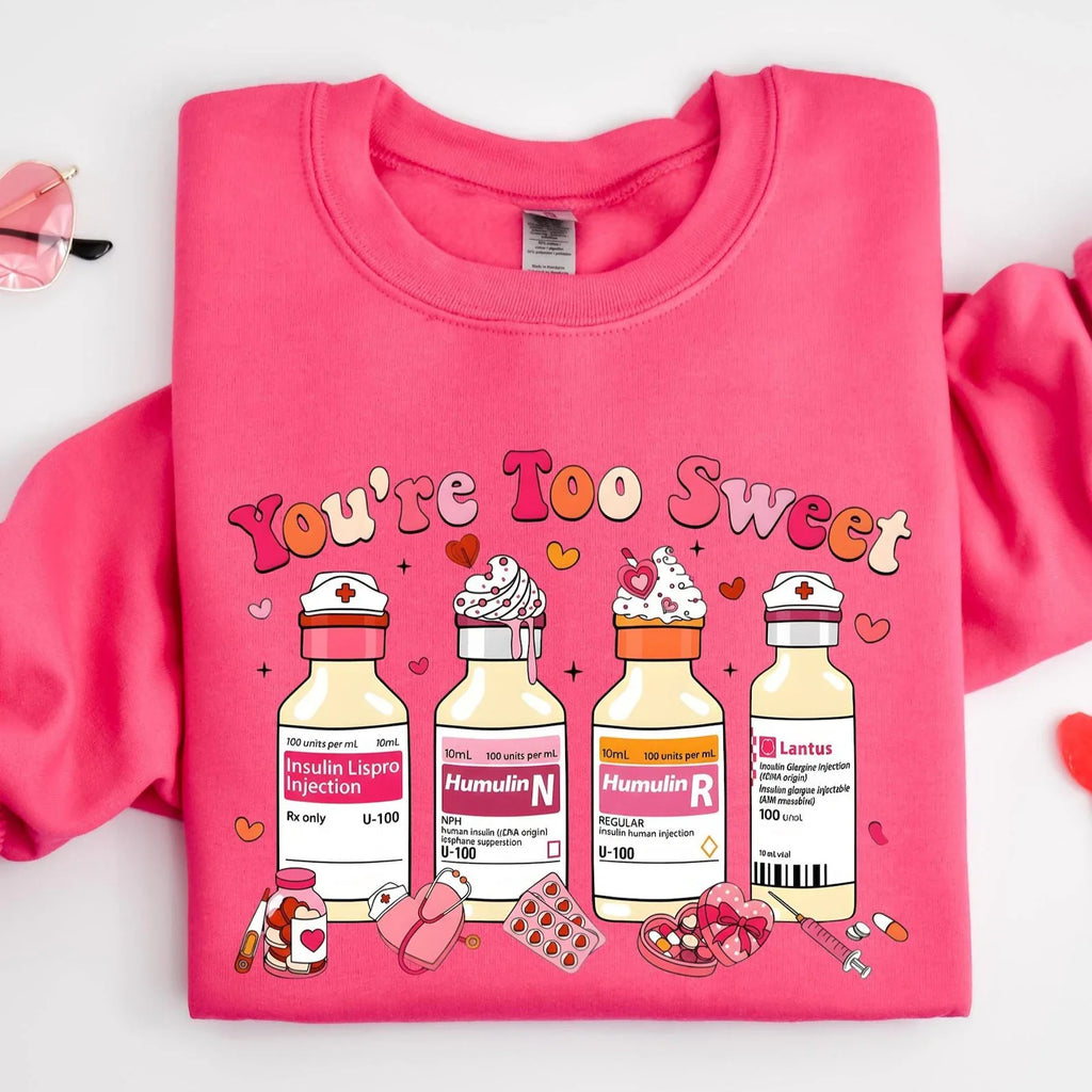 You Are Too Sweet Nurse Sweatshirt, Nurse Sweatshirt, Valentine Gift