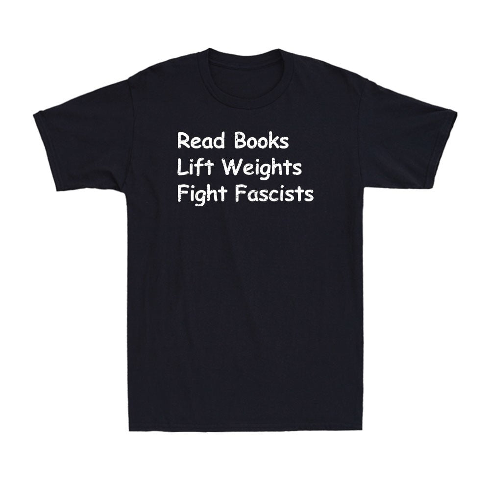 Read Books Lift Weights Fight Fascists Shirt, Mens TShirt
