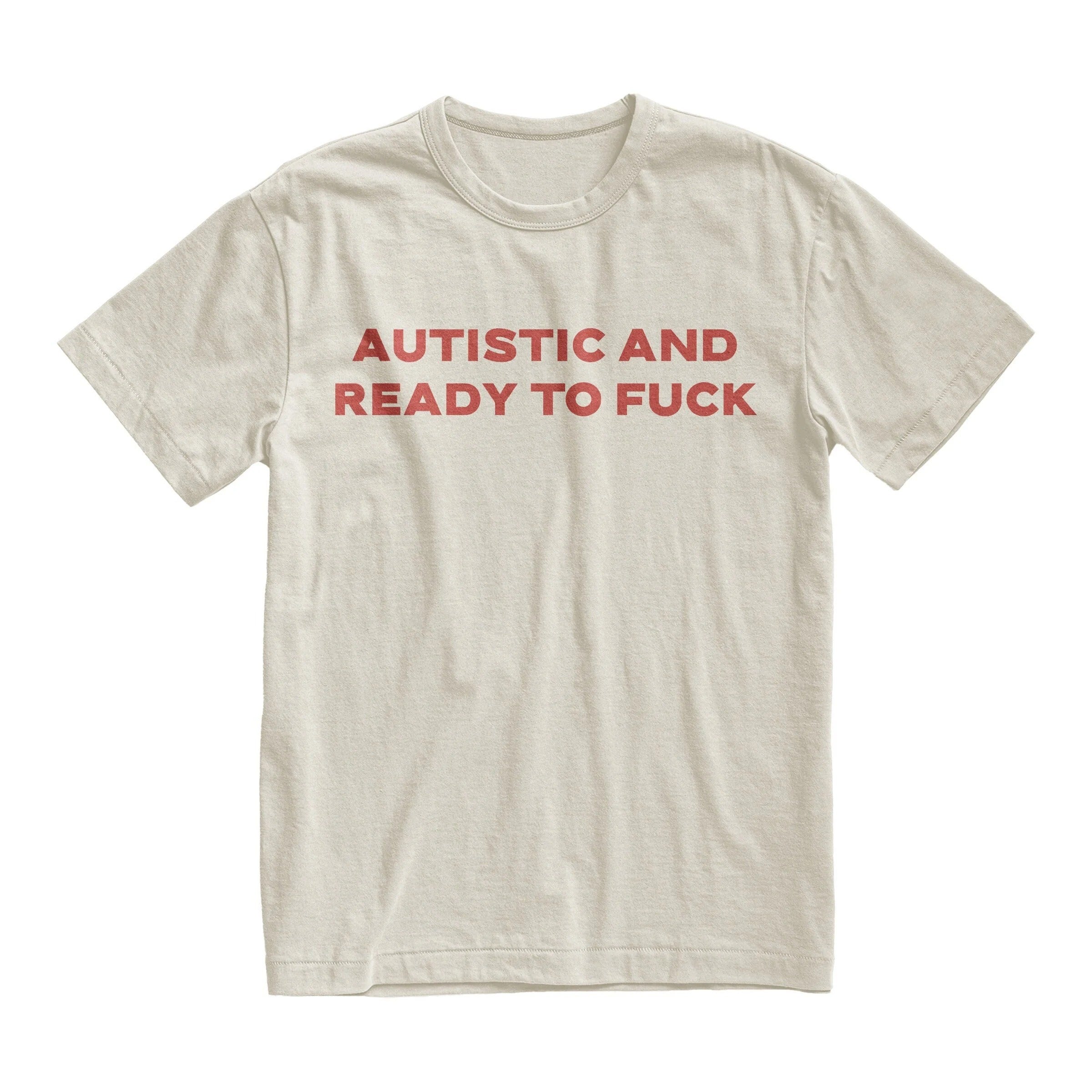 Autistic And Ready To Fuck Shirt, Bold Statement TShirt