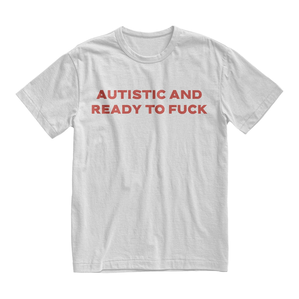 Autistic And Ready To Fuck Shirt, Bold Statement TShirt