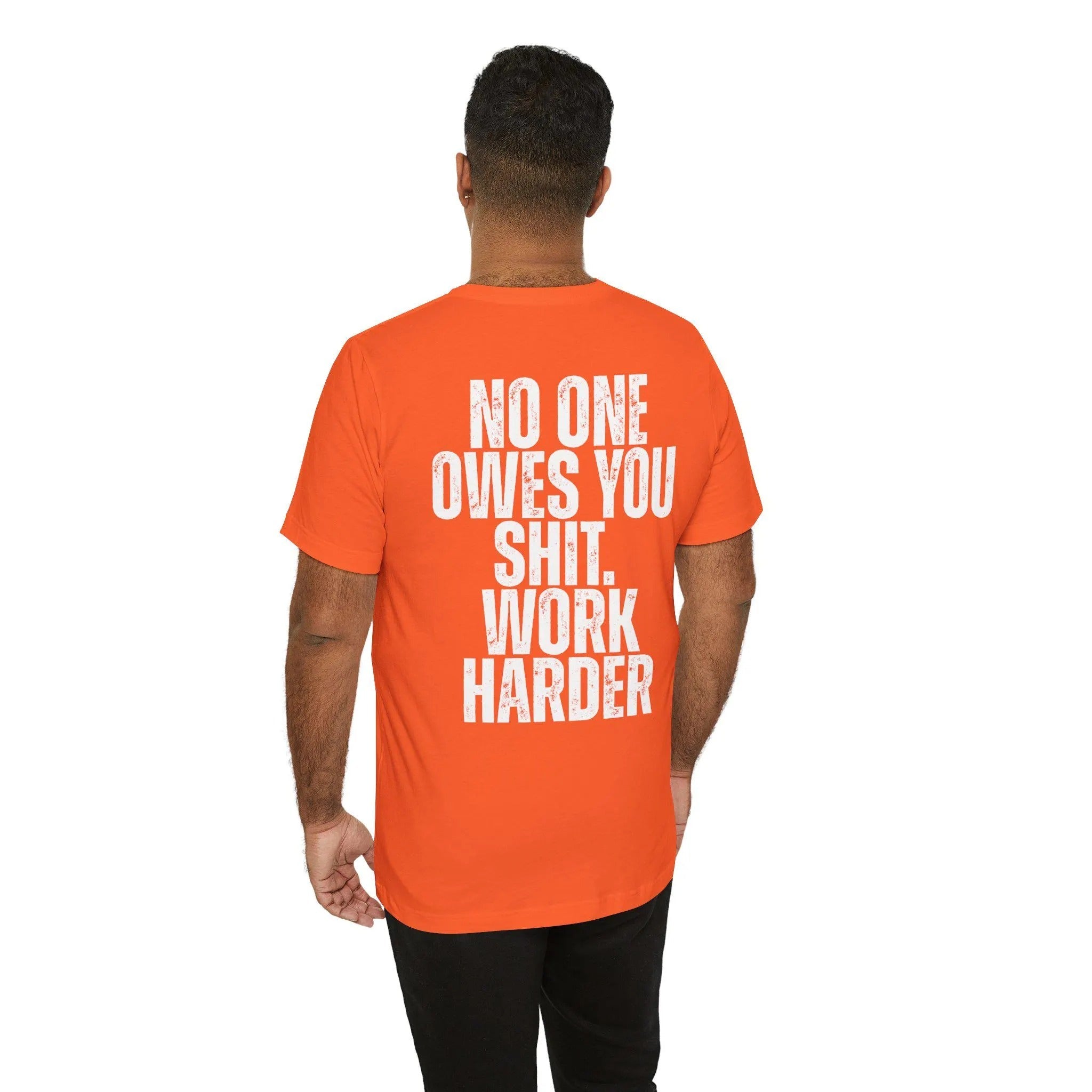 Nobody Cares No One Owes You Sht Work Harder TShirt, Motivational Tee