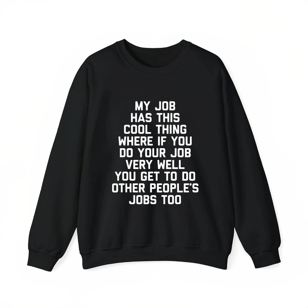My Job Has This Cool Thing Where If You Do Your Job Shirt, Funny Quote Hoodie