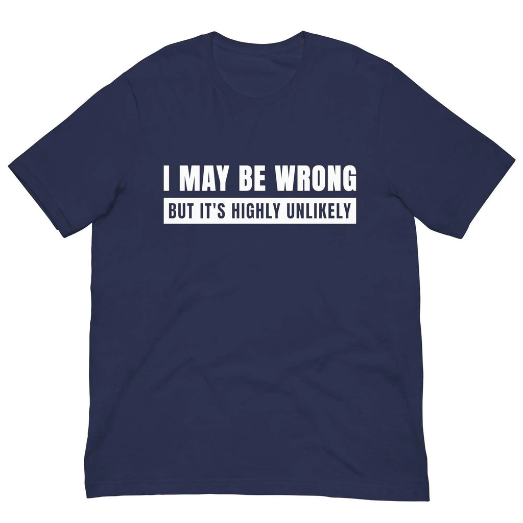 I May Be Wrong But It’s Highly Unlikely Shirt, Gag TShirt