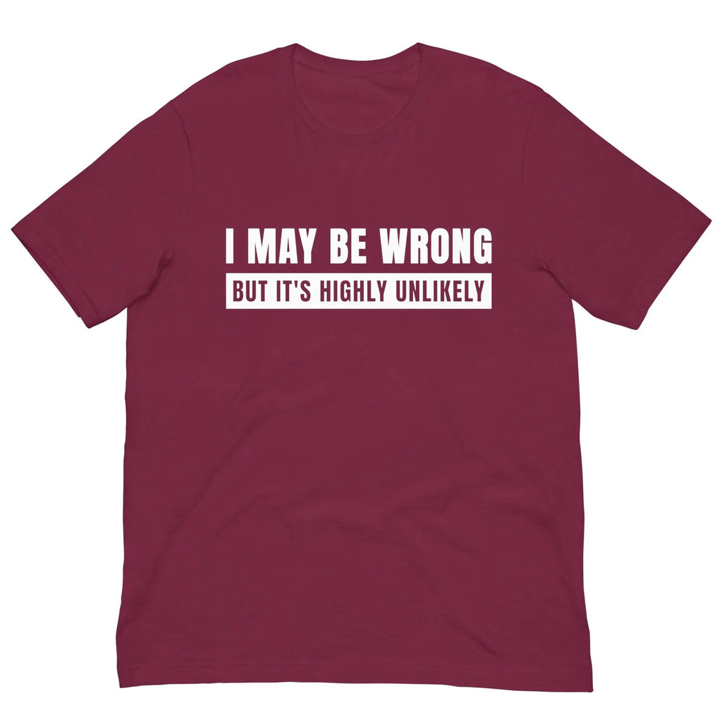 I May Be Wrong But It’s Highly Unlikely Shirt, Gag TShirt