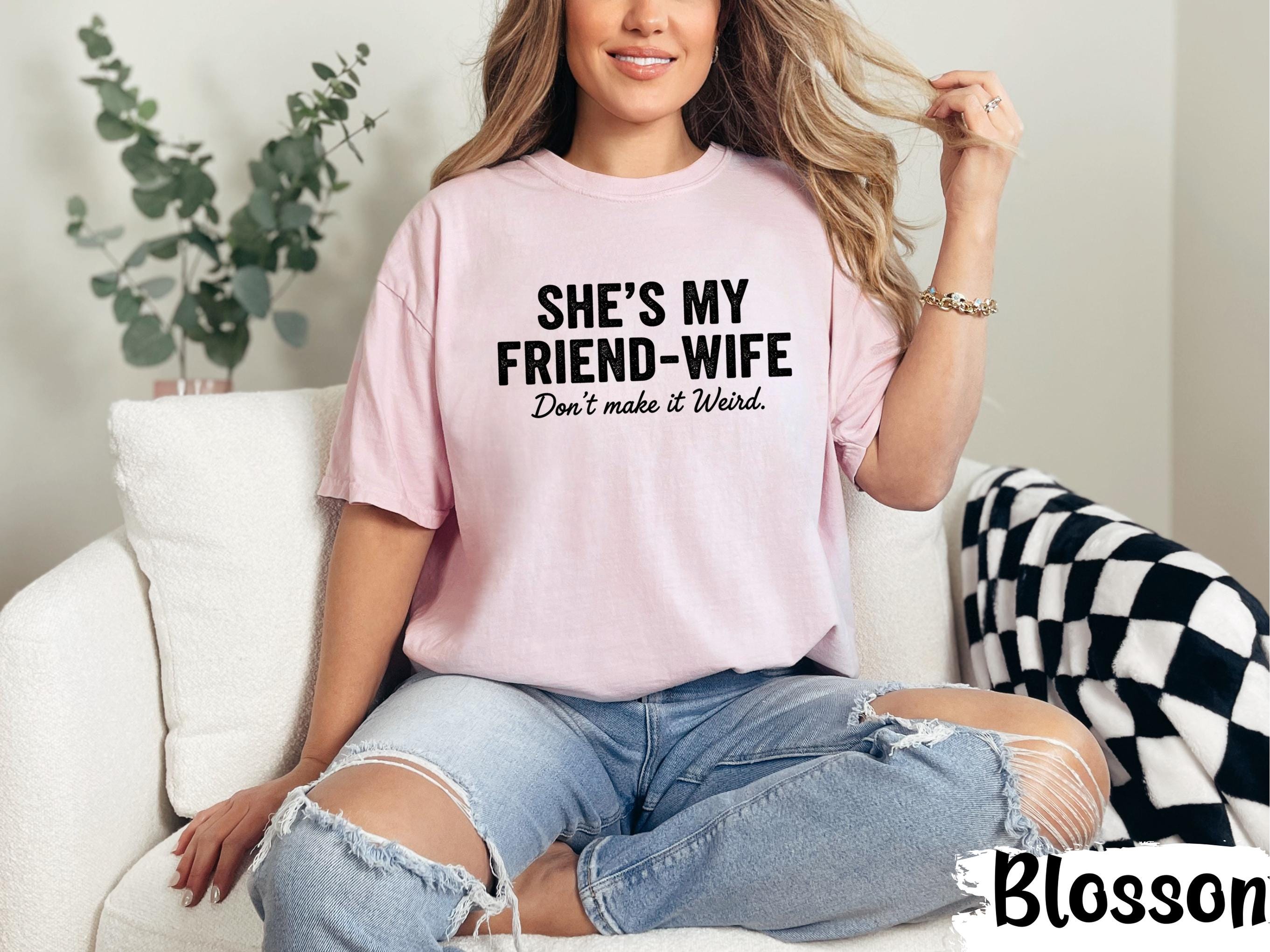 She’s My Friends Wife Shirt, Couple TShirt