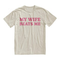 My Wife Beats Me Tshirt, Silly Dad Shirt, Husband Gift