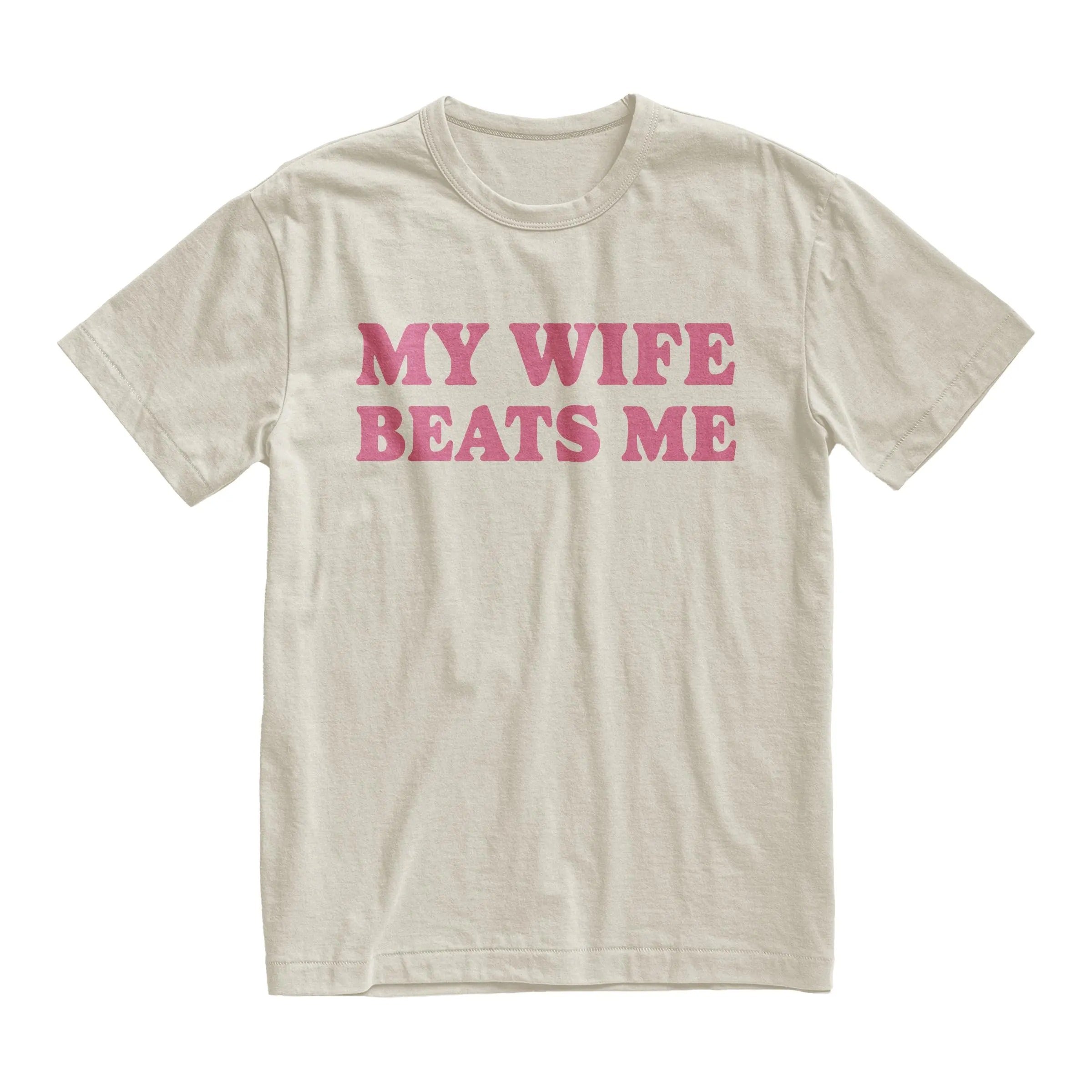 My Wife Beats Me Tshirt, Silly Dad Shirt, Husband Gift