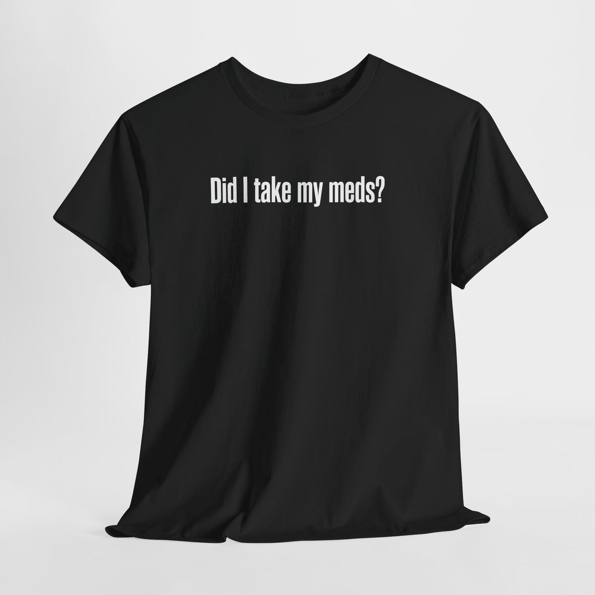 Did I Take My Meds Shirt, Funny Mental Health Tee
