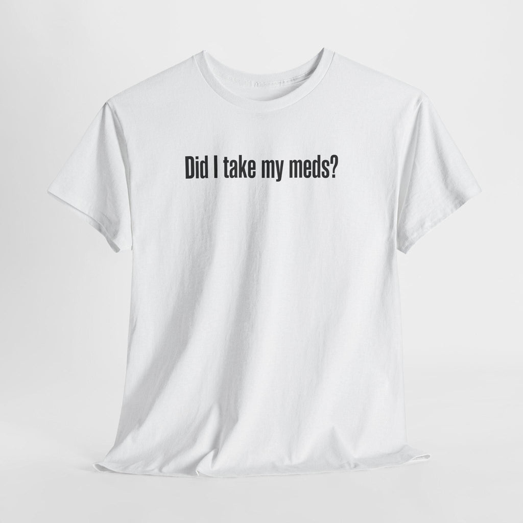 Did I Take My Meds Shirt, Funny Mental Health Tee