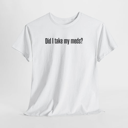 Did I Take My Meds Shirt, Funny Mental Health Tee