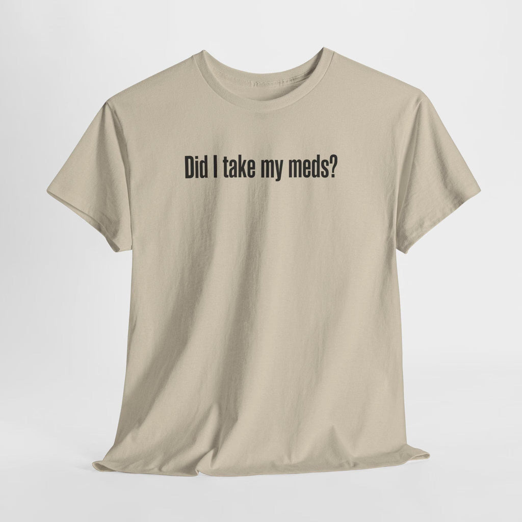 Did I Take My Meds Shirt, Funny Mental Health Tee