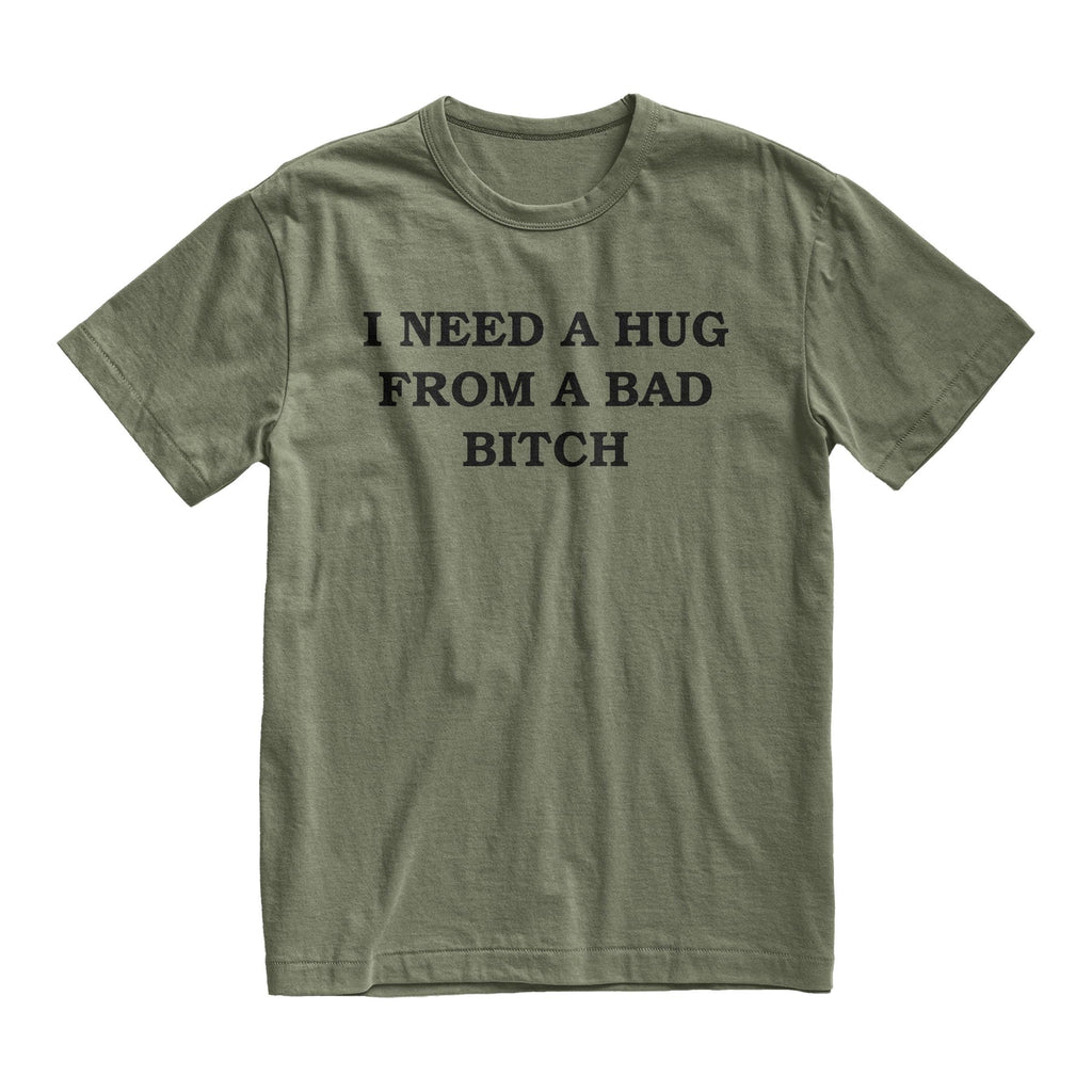I Need A Hug From A Bad Bitch Tshirt, Offensive Humor Tee, Quote Tshirt