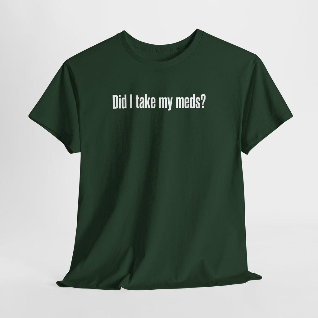 Did I Take My Meds Shirt, Funny Mental Health Tee