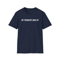 My Therapist Gave Up Shirt, Quote Tee, Sarcastic TShirt