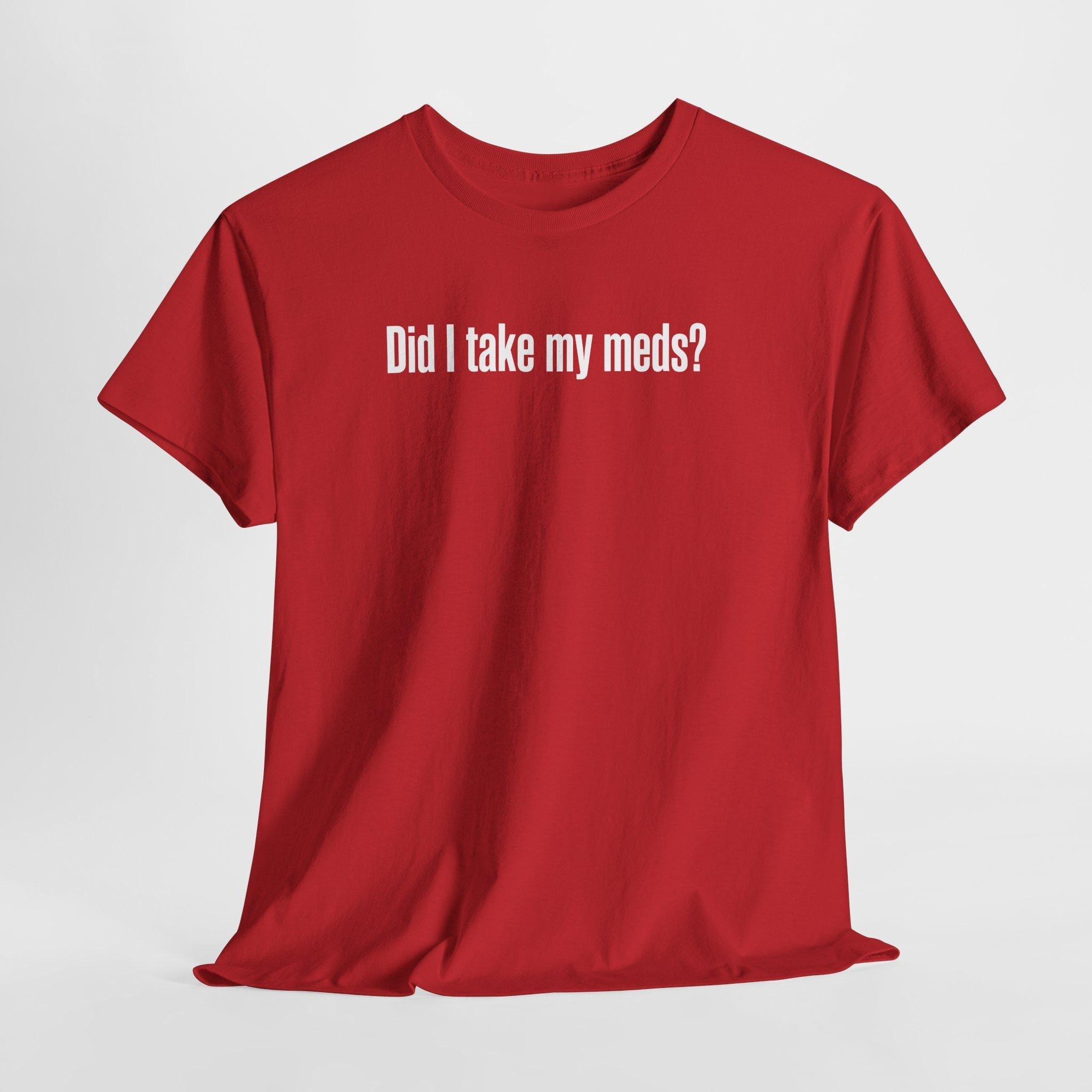 Did I Take My Meds Shirt, Funny Mental Health Tee