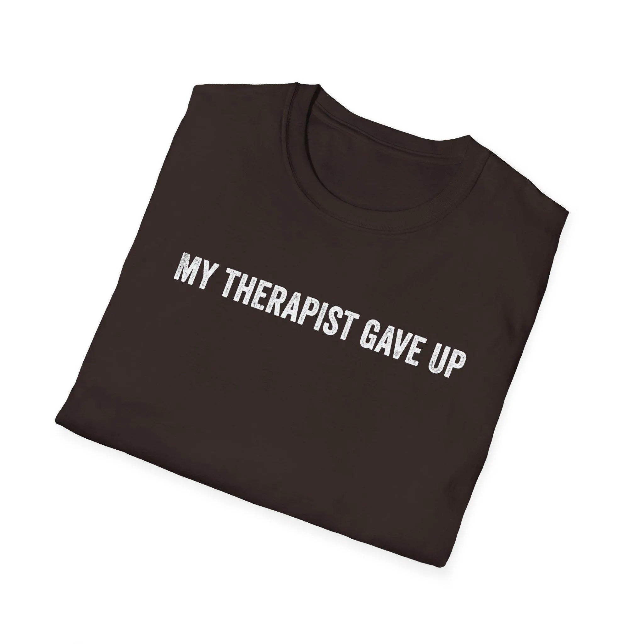 My Therapist Gave Up Shirt, Quote Tee, Sarcastic TShirt