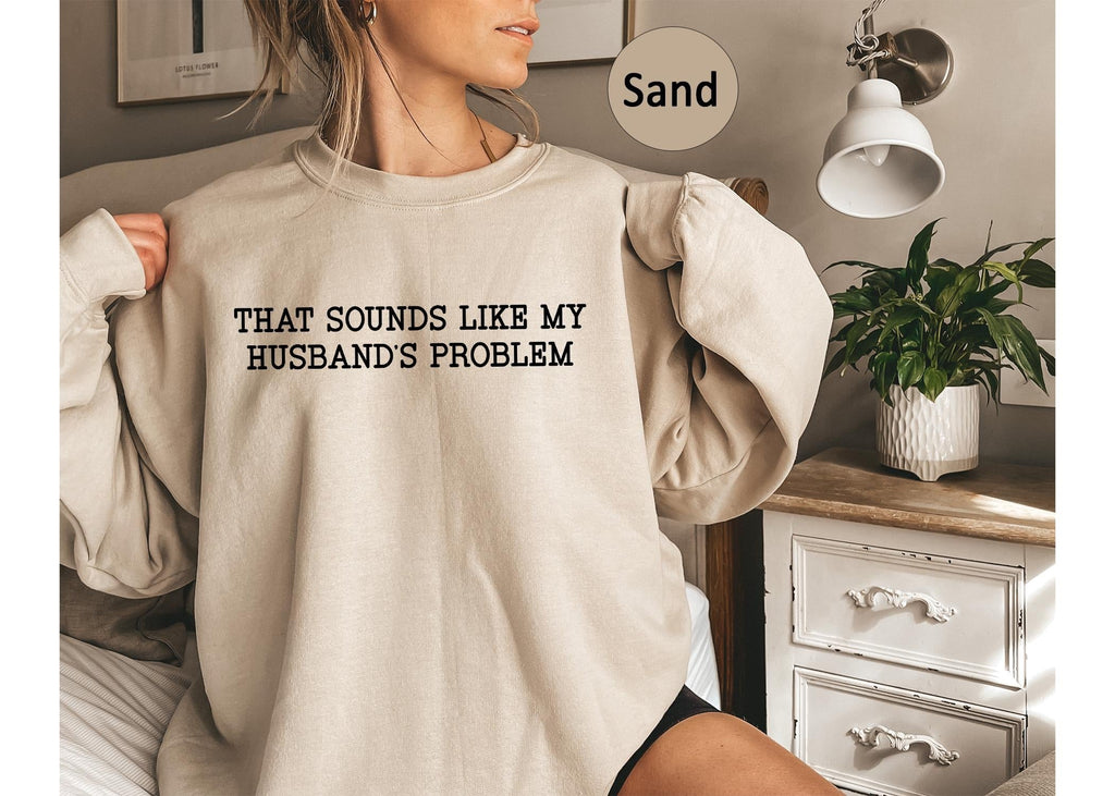 That Sounds Like My Husbands Problem Tshirt, Sarcastic Shirt