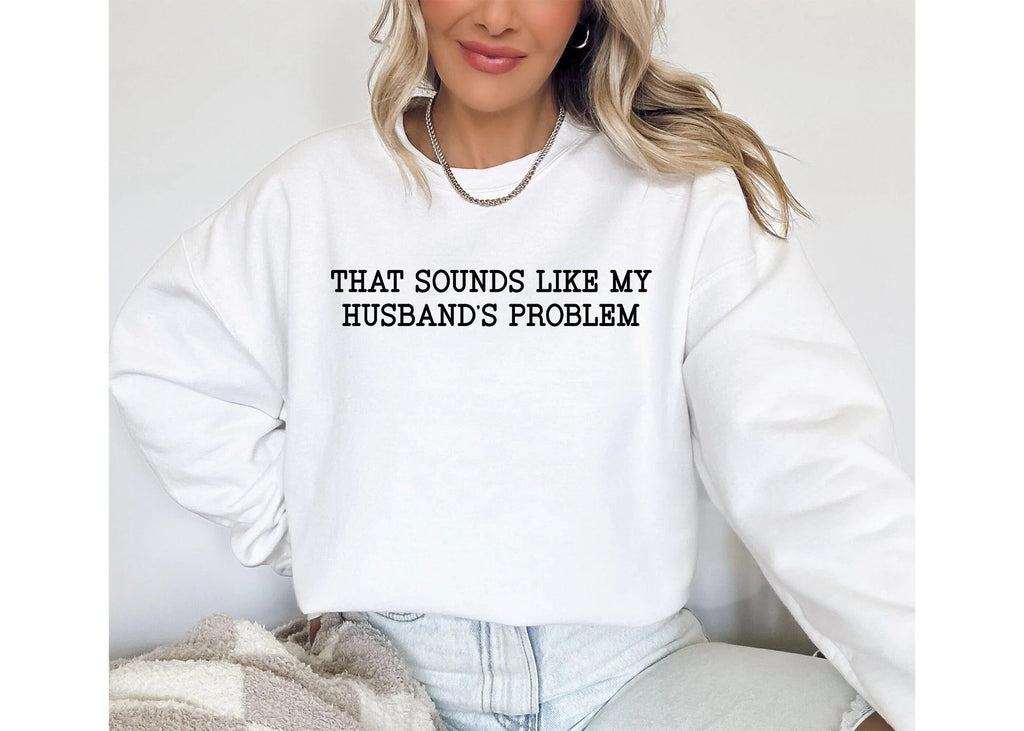That Sounds Like My Husbands Problem Tshirt, Sarcastic Shirt