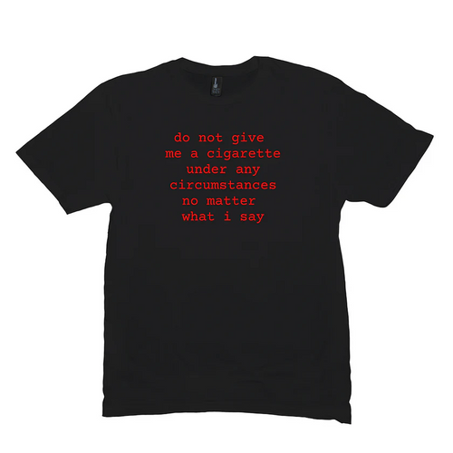 Do Not Give Me a Cigarette Shirt, Irony Humor TShirt