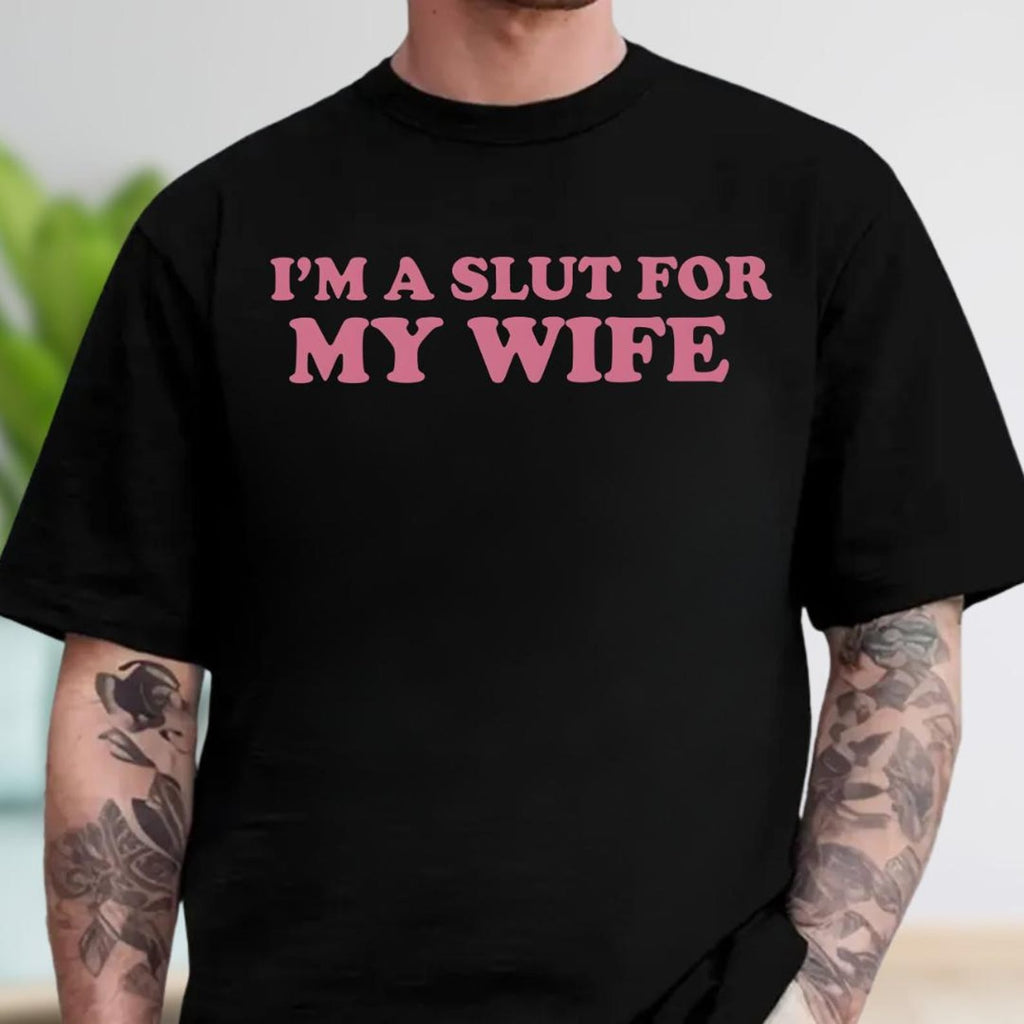 Im A Slutt For My Wife Shirt, Adult Humor Tee, Valentines Gift