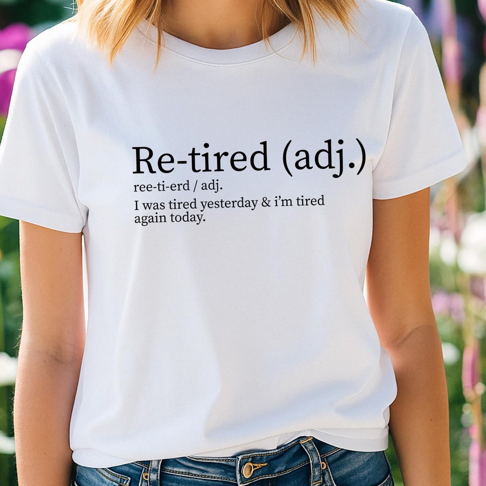 Re-tired Tshirt, I Was Tired Yesterday & I’m Tired Again Today Shirt, Sarcastic Humor TShirt