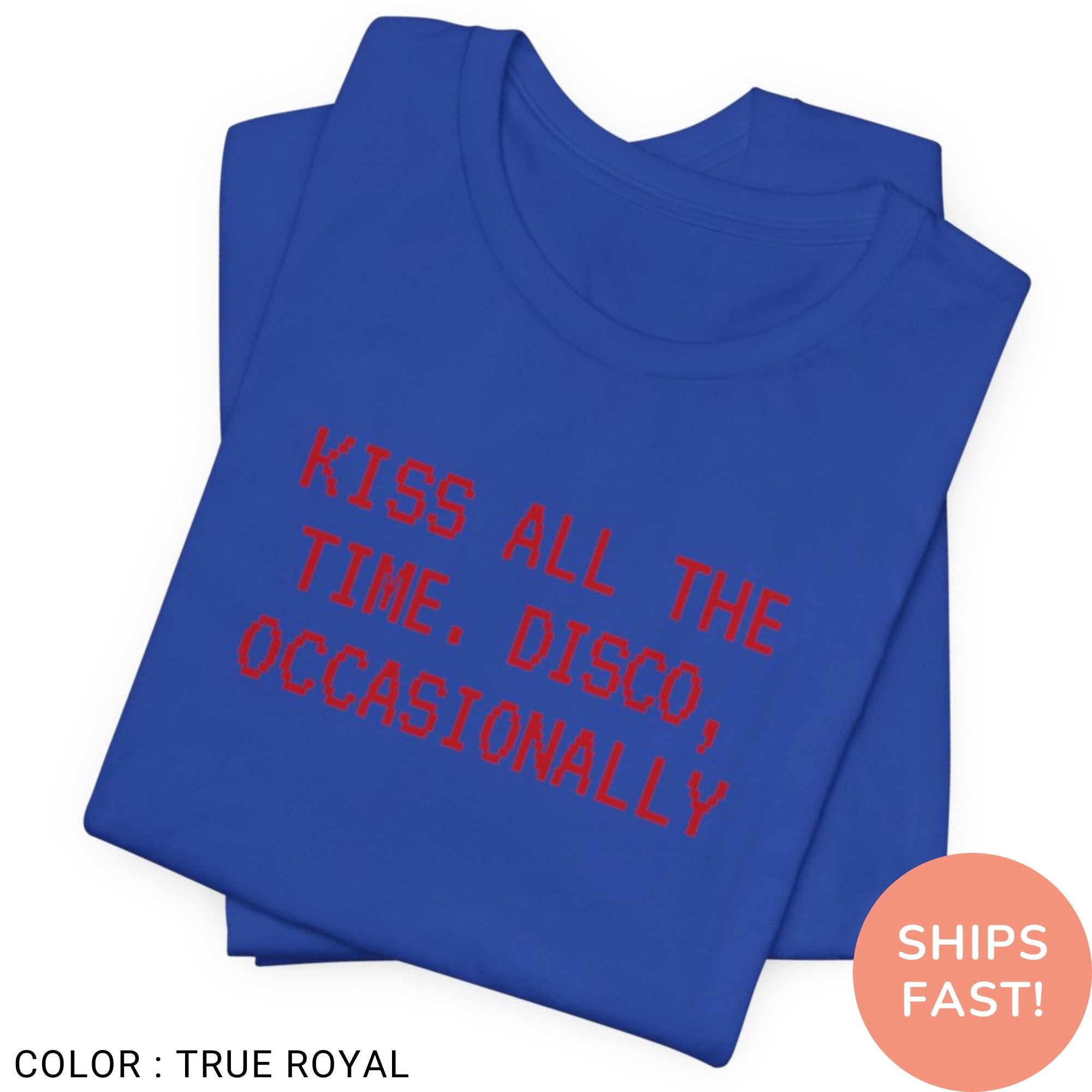 Kiss All The Time Disco Occasionally Shirt, Funny Quote Tee