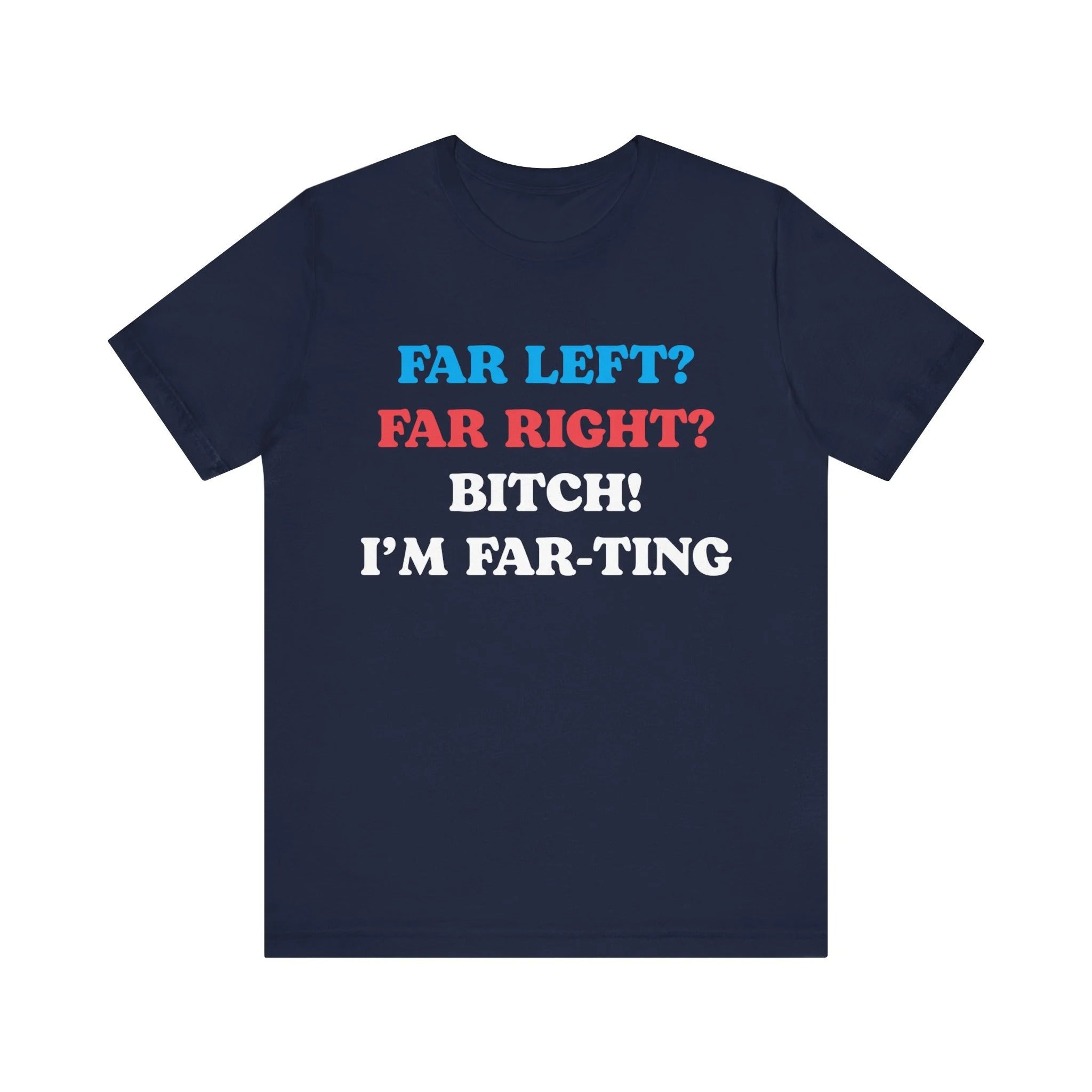 Far Left Far Right I’m Farting Shirt, Unhinged Parody TShirt