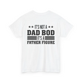 It’s Not A Dad Bod Its A Father Figure Print TShirt, Dad Bod Shirt