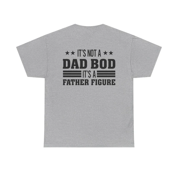 It’s Not A Dad Bod Its A Father Figure Print TShirt, Dad Bod Shirt