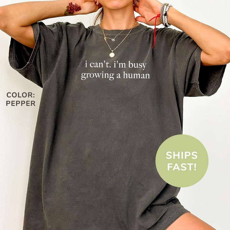 I Can't I'm Busy Growing a Human TShirt, Funny Announcement TShirt