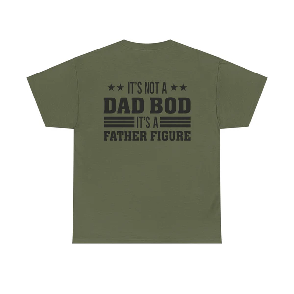 It’s Not A Dad Bod Its A Father Figure Print TShirt, Dad Bod Shirt