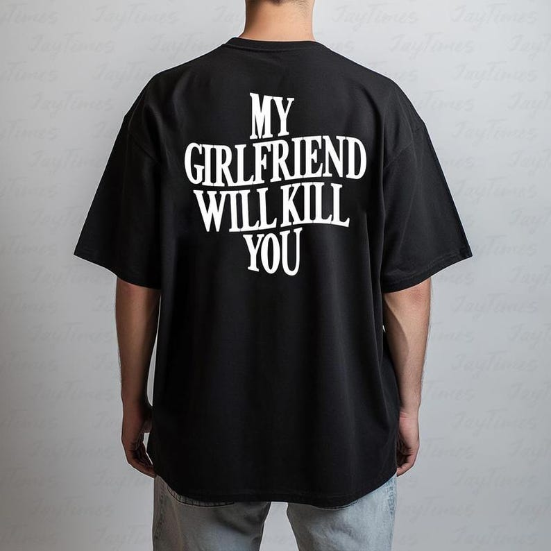 My Girlfriend Will Get You Shirt, Girlfriend Tee